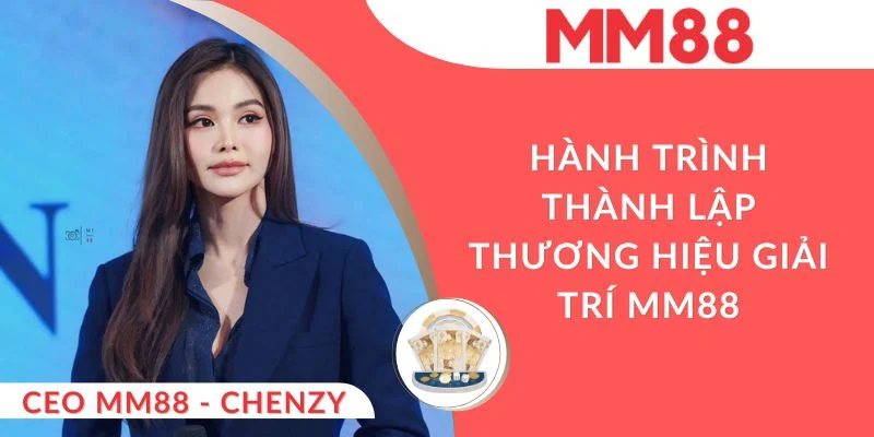 Một tay Chenzy gây dựng MM88 và trở thành CEO trẻ tuổi ở châu Á