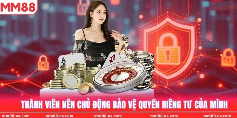 Nhà cái khuyến cáo thành viên nên chủ động tự bảo mật quyền riêng tư tài khoản của mình