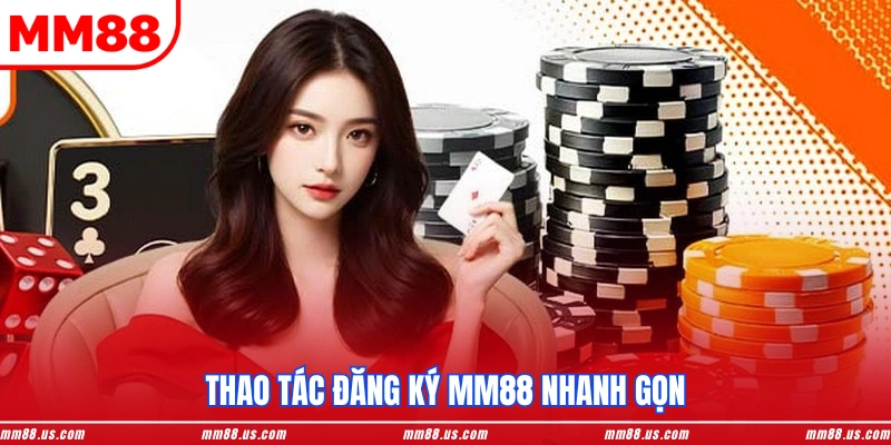Thao tác đăng ký MM88 nhanh gọn